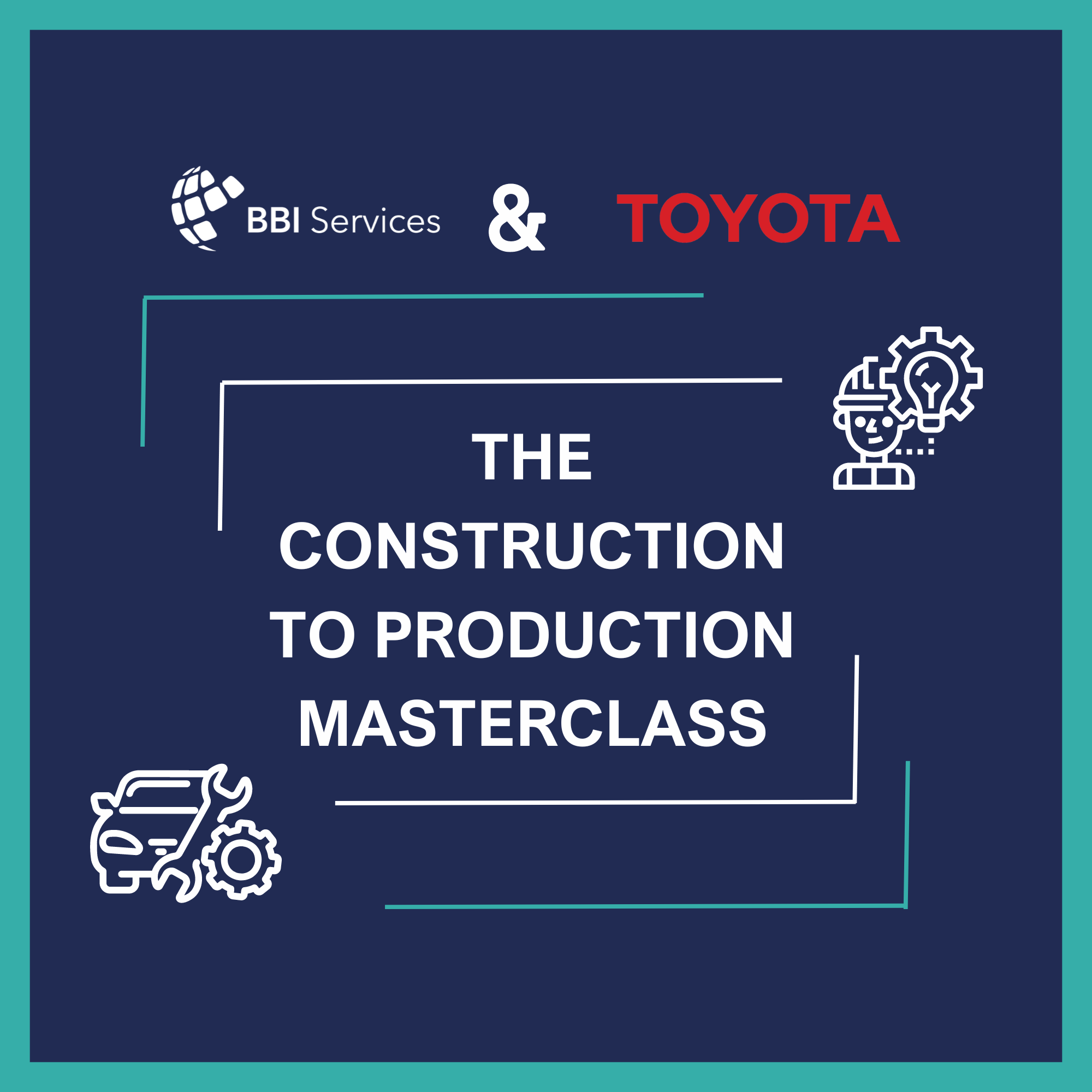BBI Services & Toyota – The Construction to Production Masterclass