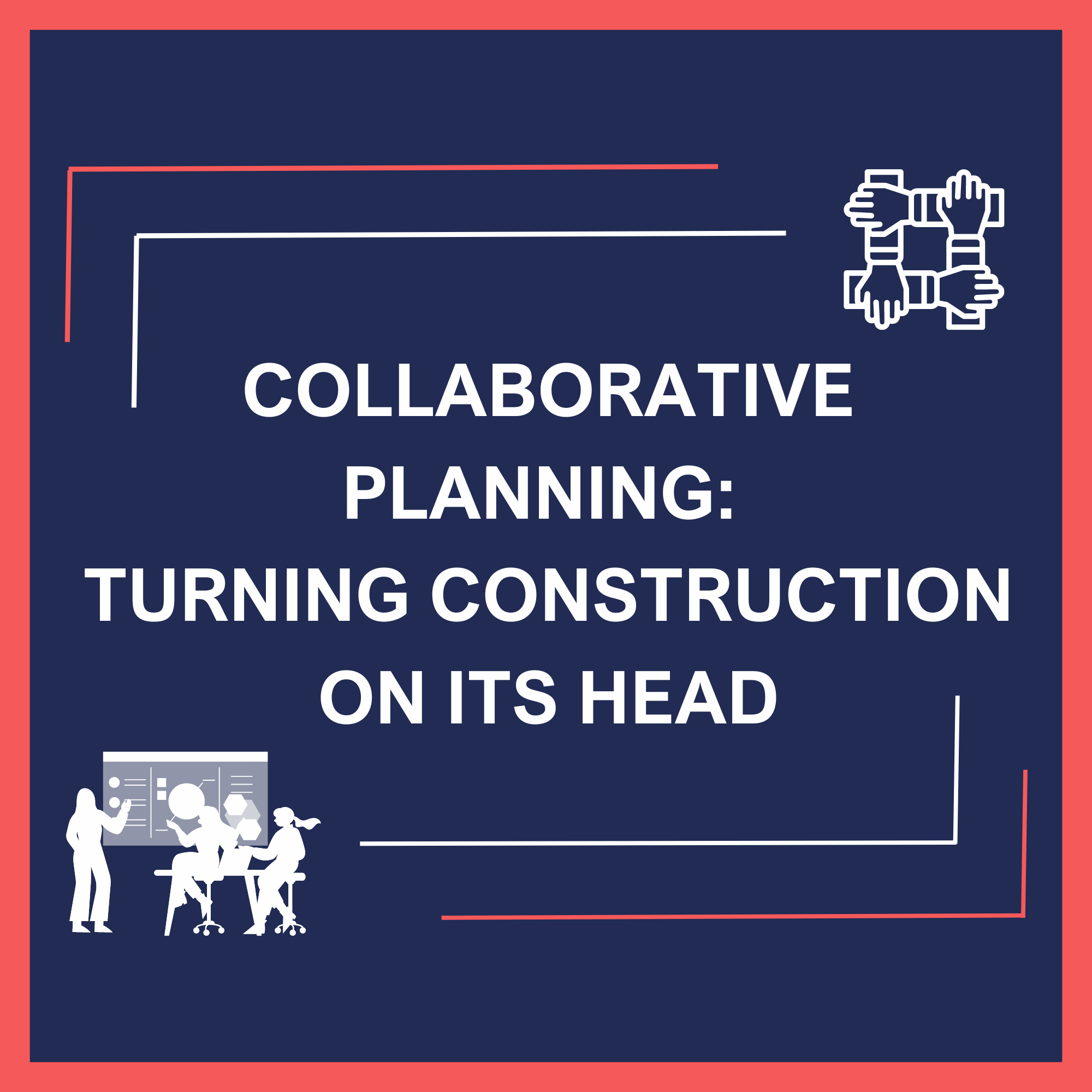 Collaborative Planning: turning construction on its head
