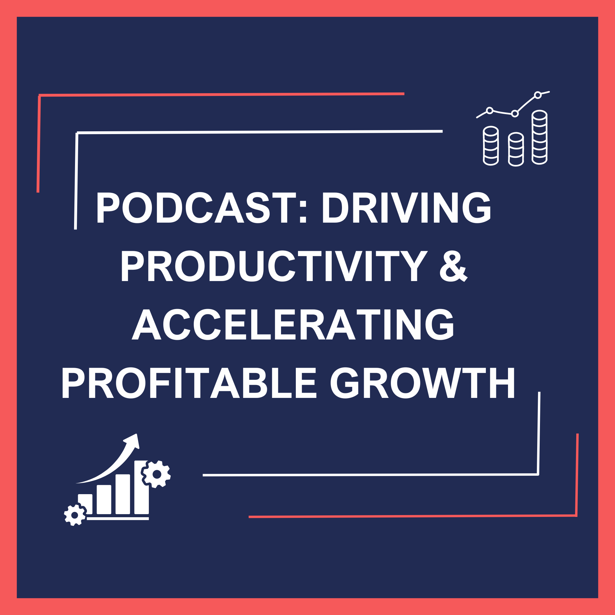 Driving Productivity & Accelerating Profitable Growth Podcast